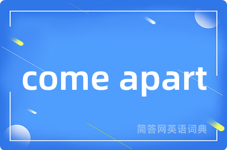 come apart