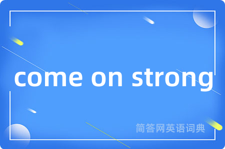 come on strong