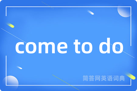 come to do