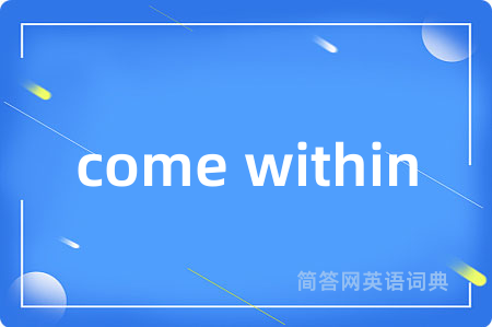 come within