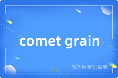 comet grain