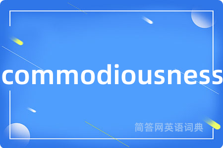 commodiousness