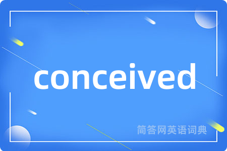 conceived