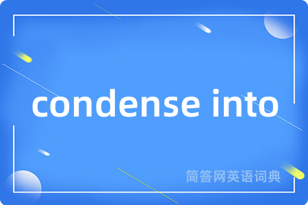 condense into