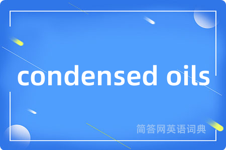 condensed oils