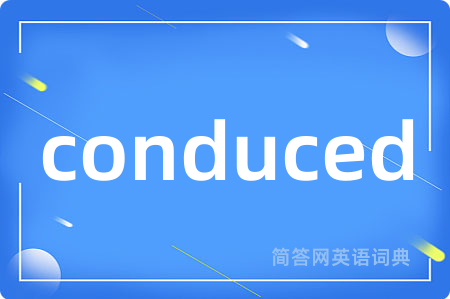 conduced