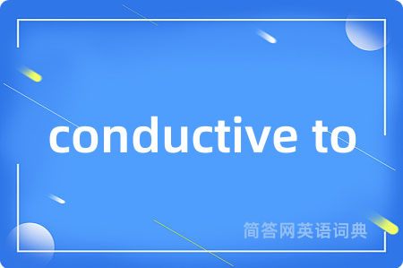 conductive to