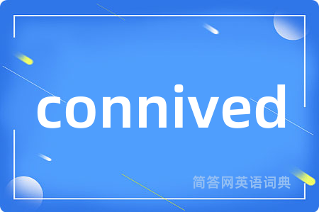 connived
