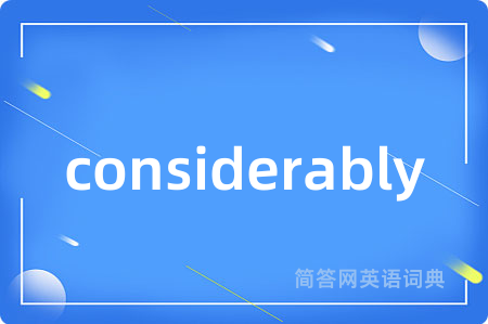 considerably