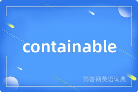 containable