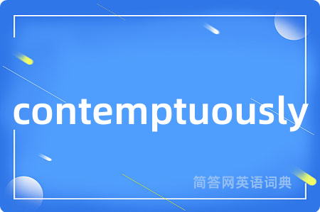 contemptuously