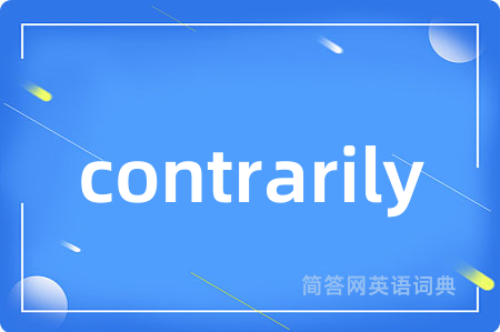 contrarily
