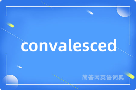 convalesced