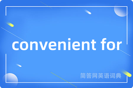 convenient for