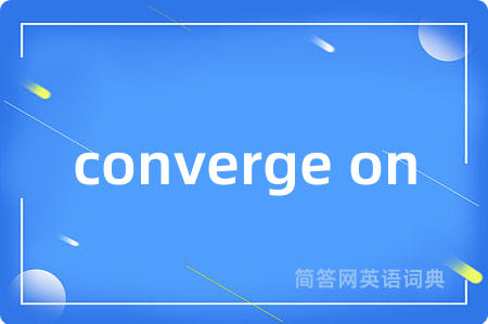converge on