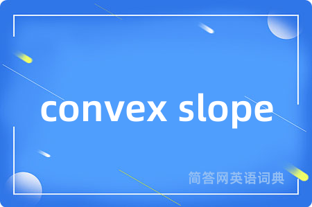 convex slope