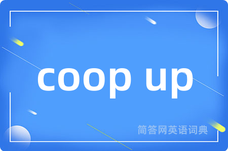 coop up