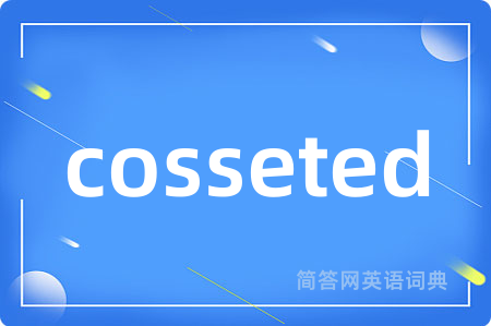 cosseted