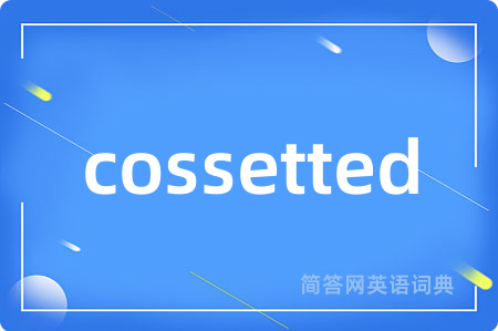 cossetted