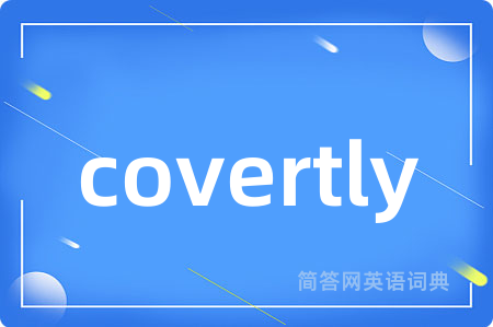 covertly