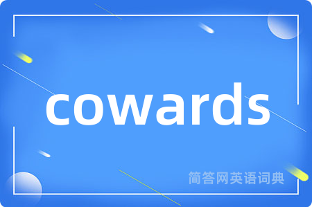 cowards