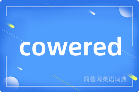 cowered