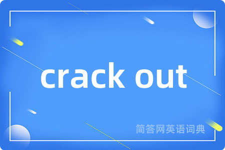crack out