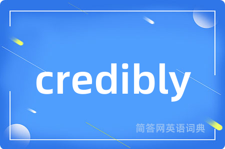credibly