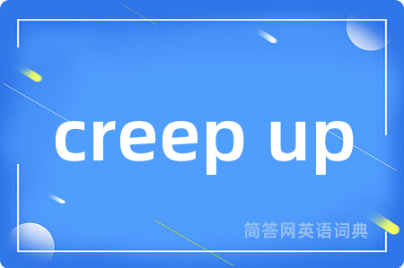 creep up