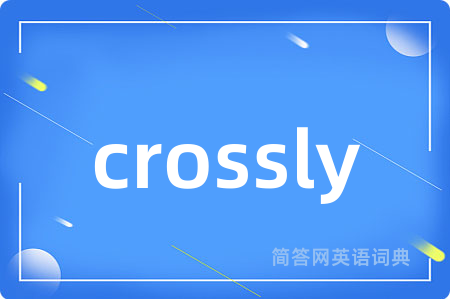 crossly