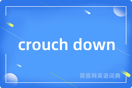crouch down