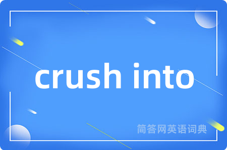 crush into