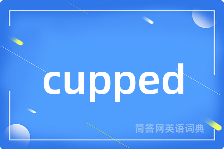cupped