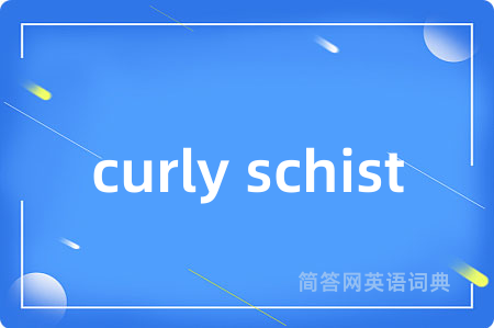 curly schist