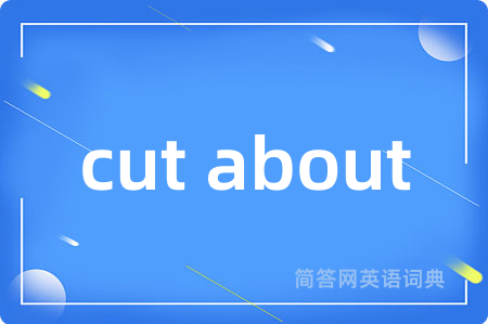 cut about