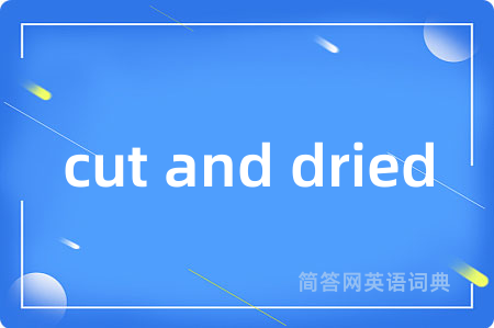 cut and dried