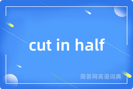 cut in half