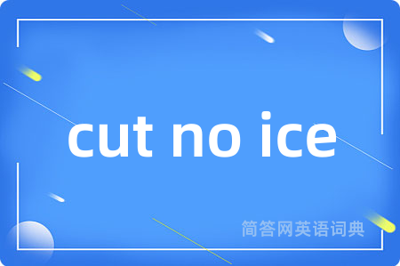cut no ice