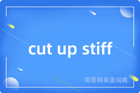 cut up stiff