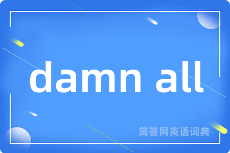 damn all
