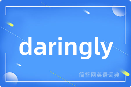 daringly
