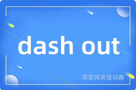 dash out