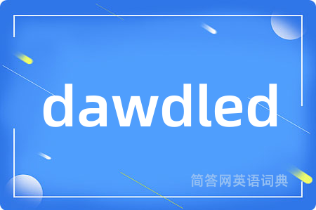 dawdled