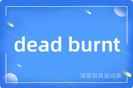 dead burnt