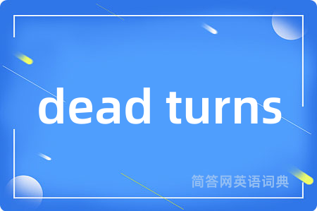 dead turns