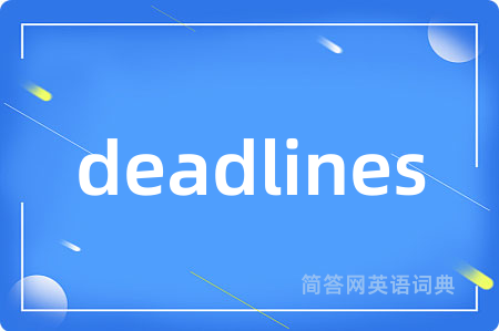 deadlines