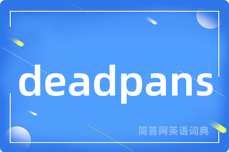 deadpans