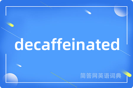 decaffeinated