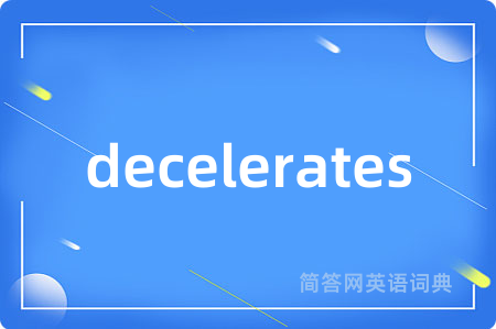 decelerates