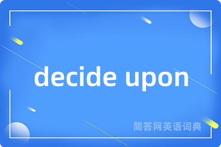 decide upon